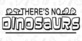 Theres No Dinosaurs